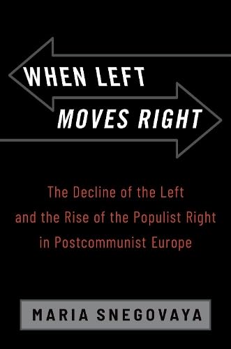 When Left Moves Right: The Decline of the Left and the Rise of the Populist Right in Postcommunist Europe (Paperback)