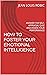 HOW TO FOSTER YOUR EMOTIONAL INTELLIGENCE by JEAN LOUIS ROBIC