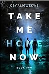 TAKE ME HOME NOW 2 by Oby Aligwekwe TAKE ME HOME NOW 2 by Oby Aligwekwe