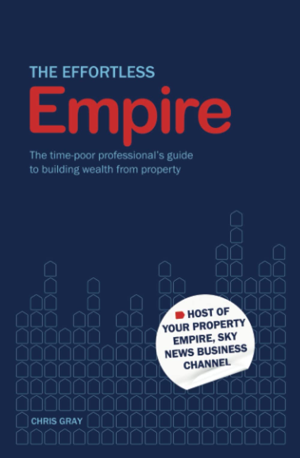 The Effortless Empire: The time-poor professional's guide to building wealth from property (Paperback)