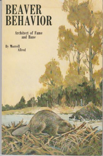 Beaver Behavior: Architect of Fame and Bane (Paperback)