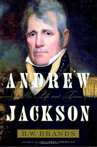 Andrew Jackson His Life and Times by Brands, H.W. [Doubleday,2005]