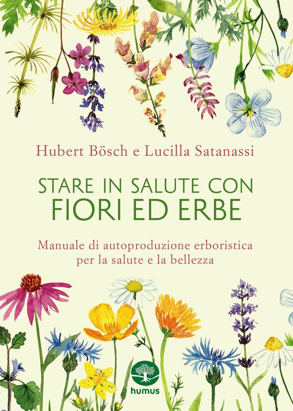 Stare in salute con fiori ed erbe: Manuale di autoproduzione per la salute e la bellezza (Italian Edition)