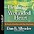 Healing the Wounded Heart: The Heartache of Sexual Abuse and the Hope of Transformation