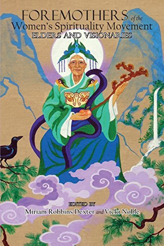 Foremothers of the Women's Spirituality Movement: Elders and Visionaries by Miriam Robbins Dexter Vicki Noble(1905-07-05)