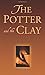 The Potter and the Clay: Hard Pressed on Every Side, But Not Destroyed by Ellis Lucas (2014) Paperback