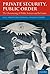 By Simon Chesterman Private Security, Public Order: The Outsourcing of Public Services and Its Limits [Hardcover]