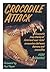 Crocodile Attack/Dramatic True Stories of Fatal and Near-Fatal Encounters Between Humans and Crocodiles by Edwards, Hugh (1989) Hardcover