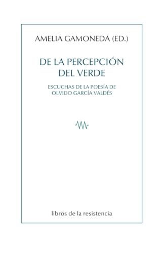 De la percepción del verde: Escuchas de la poesía de Olvido García Valdés (Paperback)