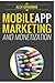 Mobile App Marketing And Monetization: How To Promote Mobile Apps Like A Pro: Learn to promote and monetize your Android or iPhone app. Get hundreds ... of downloads and grow your app business by Alex Genadinik (2014-07-01)