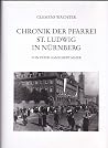Chronik der Pfarrei St. Ludwig in Nürnberg (Quellen zur Geschichte und Kultur der Stadt Nürnberg) (German Edition) Chronik der Pfarrei St. Ludwig in Nürnberg (Quellen zur Geschichte und Kultur der Stadt Nürnberg) (German Edition)