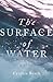 The Surface of Water: A Novel