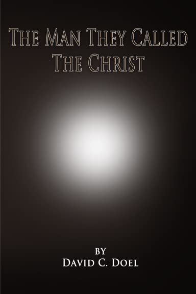 The Man They Called The Christ (Paperback)