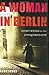A Woman in Berlin: Eight Weeks in the Conquered City--A Diary Hardcover July 14, 2005