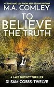 To Believe The Truth: A Lake District Thriller