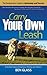 Carry Your Own Leash: The Entrepreneur's Guide to Autonomy and Success 2nd edition by Ben Glass (2013) Paperback
