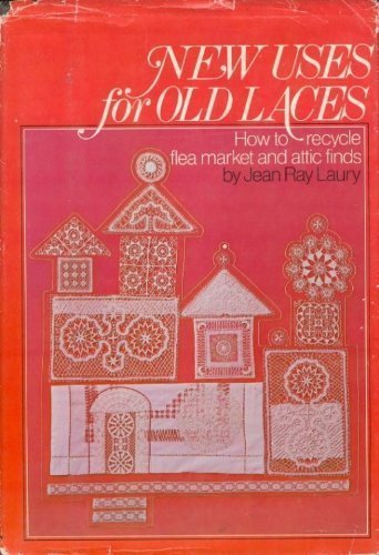 New Uses For Old Laces: How to recycle flea market and attic finds (Hardcover)