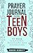 Prayer Journal for Teen Boys by Anders Bennett
