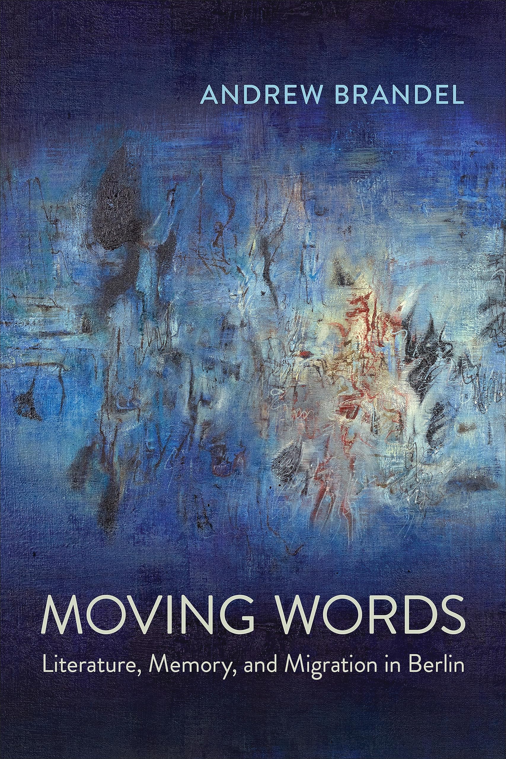 Moving Words: Literature, Memory, and Migration in Berlin (Anthropological Horizons)