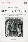 Rex Christianus. Hofkultur Und Herrschaftspropaganda Im Reich Karls Des Kahlen: Die Grundlegung Der 'Religion Royale' (German Edition) Rex Christianus. Hofkultur Und Herrschaftspropaganda Im Reich Karls Des Kahlen: Die Grundlegung Der 'Religion Royale' (German Edition)