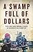 A Swamp Full of Dollars: Pipelines and Paramilitaries at Nigeria's Oil Frontier by Michael Peel (2010-07-01)