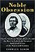 Noble Obsession: Charles Goodyear, Thomas Hancock, and the Race to Unlock the Greatest Industrial Secret of the Nineteenth Century by Charles Slack (2002-08-07)