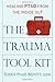 The Trauma Tool Kit: Healing PTSD from the Inside Out