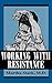 Working with Resistance by Martha Stark (1994-04-01)