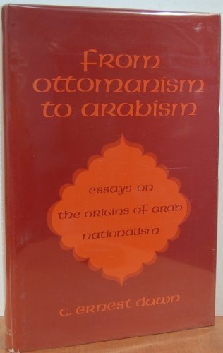 From Ottomanism to Arabism: Essays on the Origins of Arab Nationalism (Hardcover)