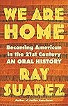 We Are Home: Becoming American in the 21st Century: an Oral History