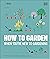 RHS How to Garden When You're New to Gardening: The Basics for Absolute Beginners