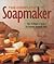 Complete Soapmaker: Tips, Techniques And Recipes For Luxurious Handmade Soaps