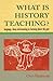 What Is History Teaching?: Language, Ideas and Meaning in Learning About the Past by Husbands (1996) Paperback