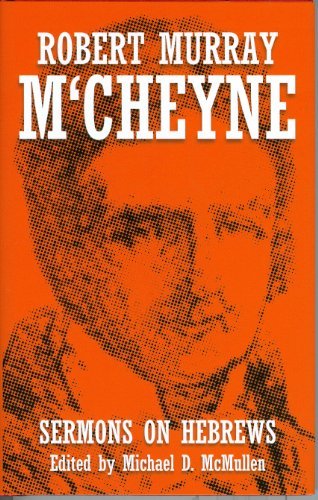 Sermons on Hebrews: 3 by Robert Murray M'Cheyne (2004-06-28)