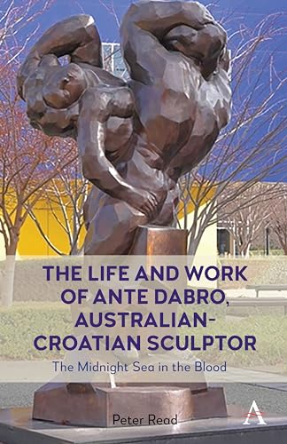 The Life and Work of Ante Dabro, Australian-Croatian Sculptor: The Midnight Sea in the Blood (Kindle Edition)