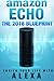 Amazon Echo: The 2016 Amazon Echo Blueprint: Enrich Your Life with Alexa (User Guide & Manual) by Jack Echo (2016-03-12)