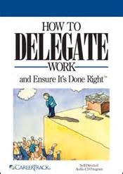 How to Delegate Work and Ensure It's Done Right