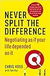 Never Split The Difference Negotiating As If Your Life Depend... by Chris Voss