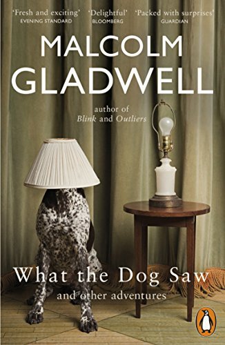 What the Dog Saw: And Other Adventures by Malcolm Gladwell