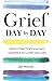 NEW-Grief Day By Day: Simple Practices and Daily Guidance for Living with Loss