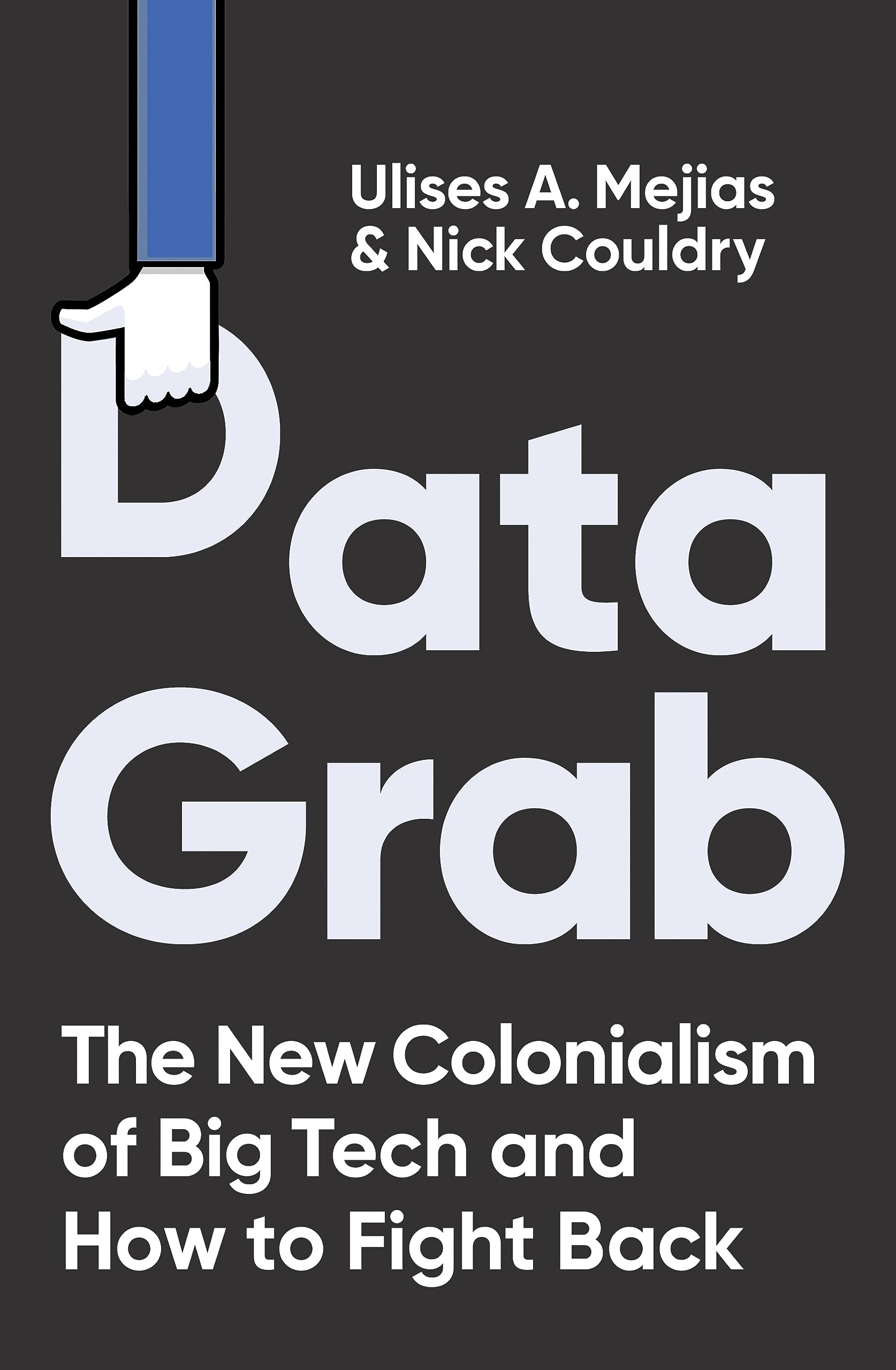 Data Grab: The New Colonialism of Big Tech and How to Fight Back (Hardcover)