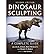 [(Dinosaur Sculpting: A Complete Guide )] [Author: Allen A. Debus] [Aug-2013]