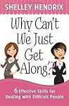 Why Cant We Just Get Along?: 6 Effective Skills for Dealing with Difficult People by Shelley Hendrix (March 01,2013) Why Cant We Just Get Along?: 6 Effective Skills for Dealing with Difficult People by Shelley Hendrix (March 01,2013)