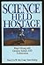Science Held Hostage: What's Wrong With Creation Science and Evolutionism