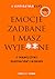 Emocje zadbane i masz wyje**ne. O trudnej sztuce radzenia sobie z uczuciami