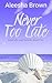 Never Too Late, Book Five (...