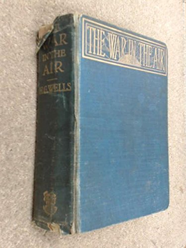 The War in the Air : And Particularly How Mr. Bert Smallways Fared While it Lasted