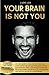Your Brain Is Not You by Ludo Lee