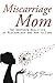 Miscarriage Mom: The Unspoken Realities of Miscarriage and How to Cope by Kristy Parisi (2015-12-30)