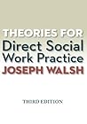 Theories for Direct Social Work Practice (Book Only) 3rd by Walsh, Joseph (2014) Paperback